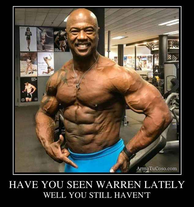 HAVE YOU SEEN WARREN LATELY