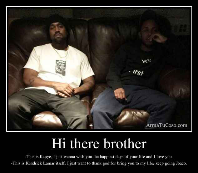 Hi there brother