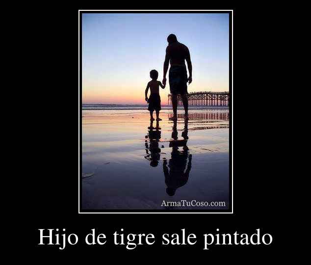 Hijo de tigre sale pintado