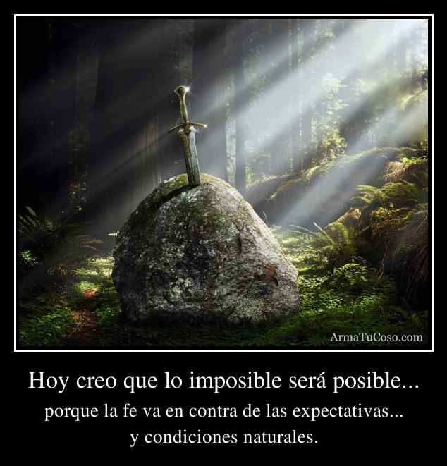 Hoy creo que lo imposible será posible...