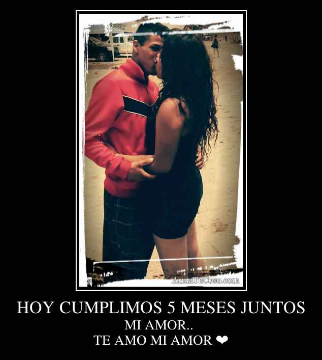 HOY CUMPLIMOS 5 MESES JUNTOS