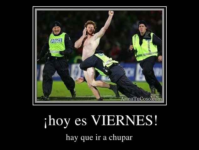 ¡hoy es VIERNES!