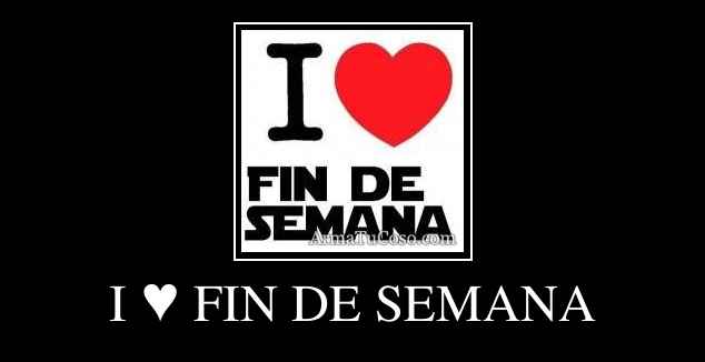 I ♥ FIN DE SEMANA