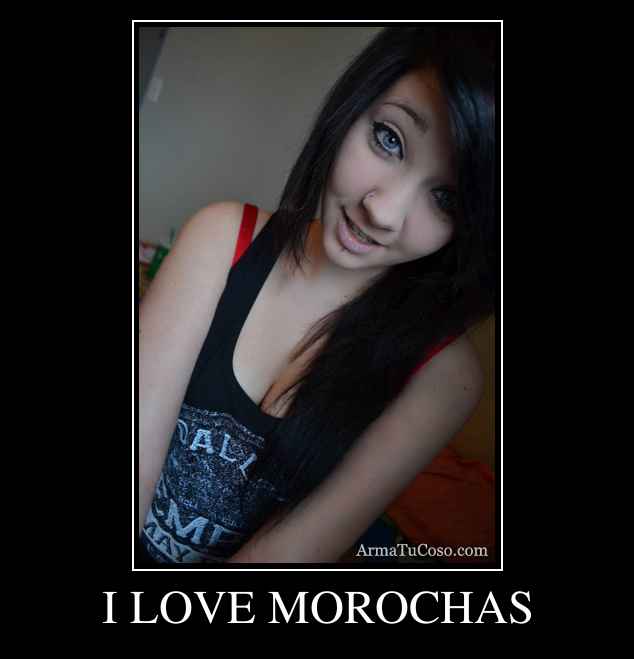 I LOVE MOROCHAS