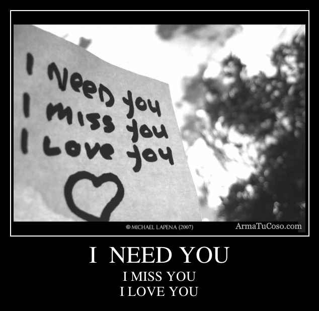 I  NEED YOU