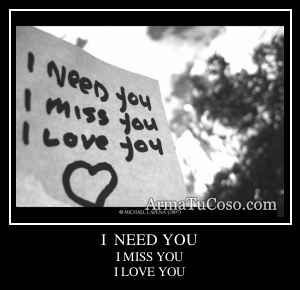 I  NEED YOU