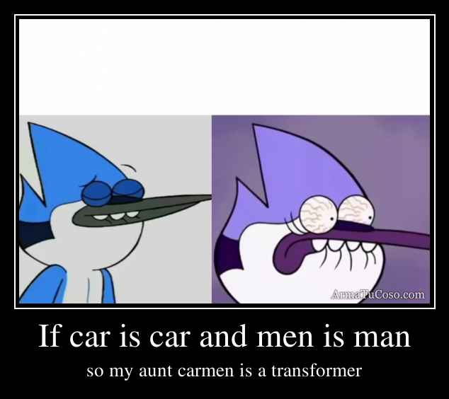 If car is car and men is man