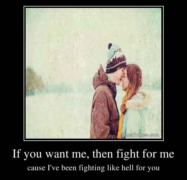 If you want me, then fight for me