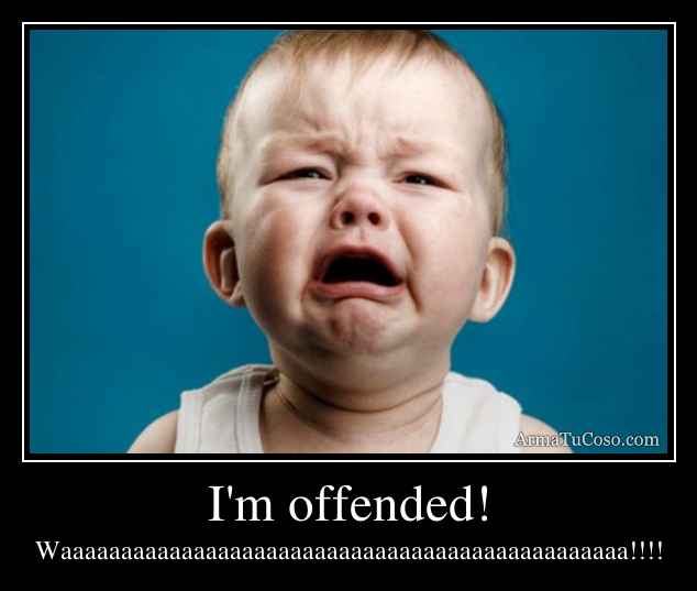 I'm offended!