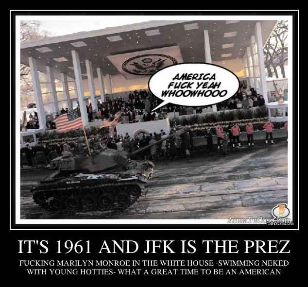 IT'S 1961 AND JFK IS THE PREZ
