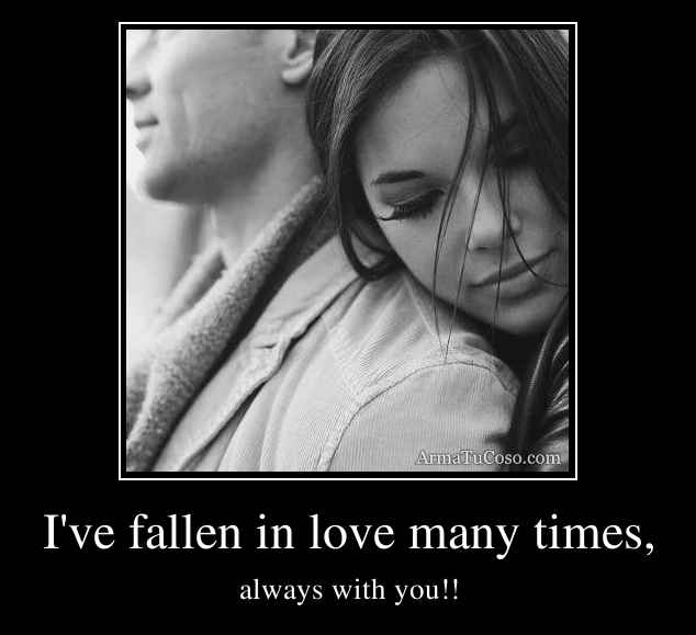 I've fallen in love many times,