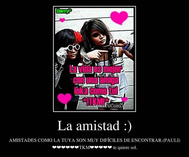 La amistad :)