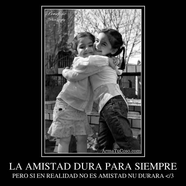 LA AMISTAD DURA PARA SIEMPRE