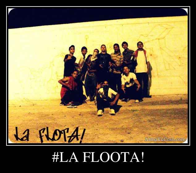 #LA FLOOTA!