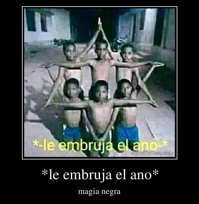 *le embruja el ano*