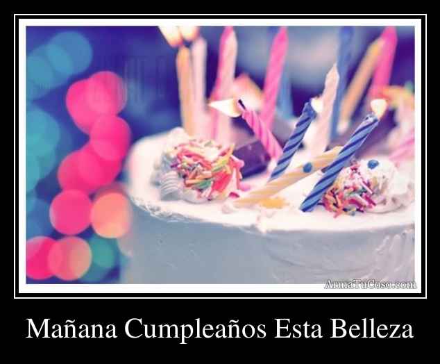 Mañana Cumpleaños Esta Belleza