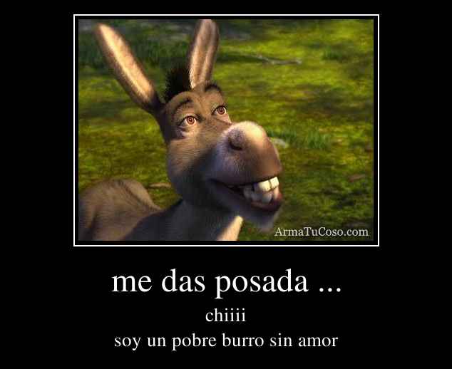 me das posada ...
