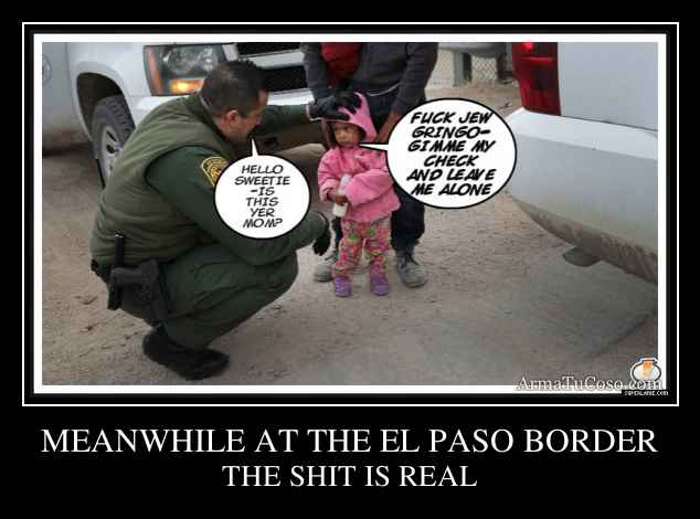 MEANWHILE AT THE EL PASO BORDER