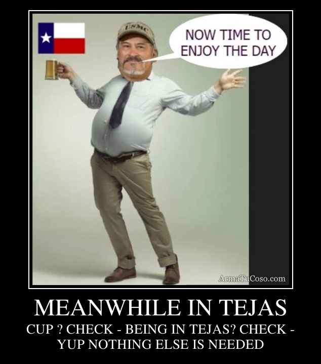 MEANWHILE IN TEJAS