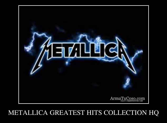 METALLICA GREATEST HITS COLLECTION HQ