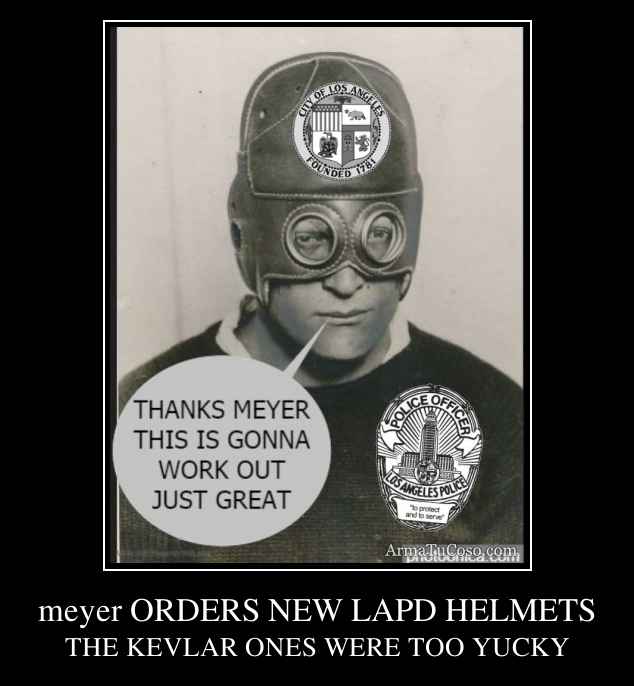 meyer ORDERS NEW LAPD HELMETS