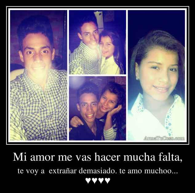 Mi amor me vas hacer mucha falta,