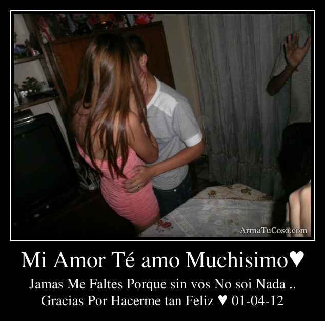 Mi Amor Té amo Muchisimo♥