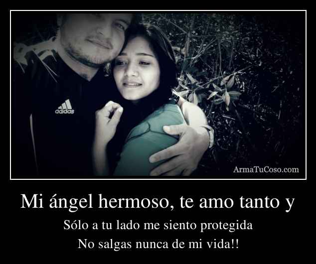 Mi ángel hermoso, te amo tanto y