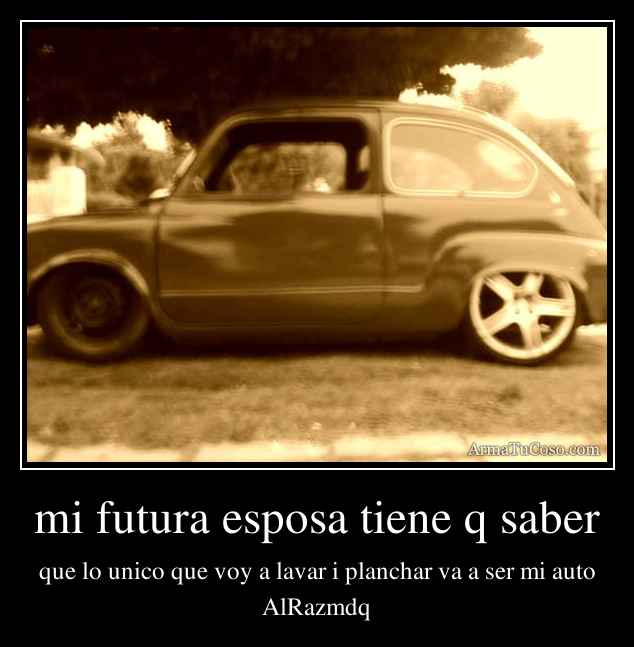 mi futura esposa tiene q saber