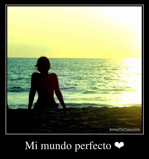 Mi mundo perfecto ❤