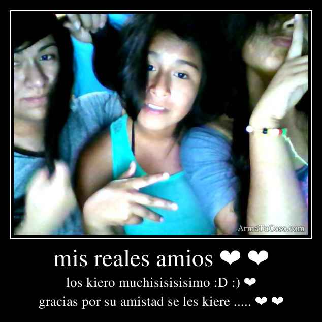 mis reales amios ❤ ❤