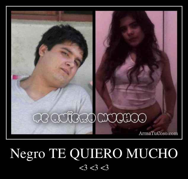 Negro TE QUIERO MUCHO