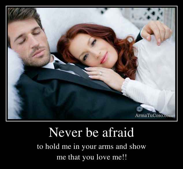 Never be afraid