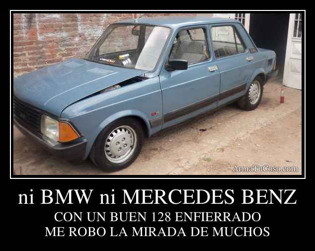 ni BMW ni MERCEDES BENZ