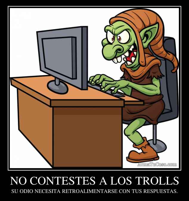 NO CONTESTES A LOS TROLLS