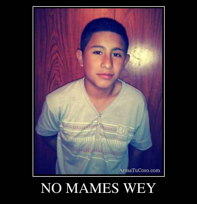 no-mames-wey