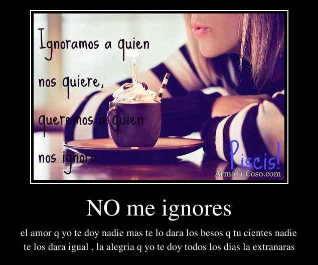 NO me ignores