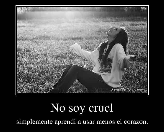 No soy cruel