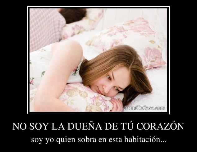 NO SOY LA DUEÑA DE TÚ CORAZÓN
