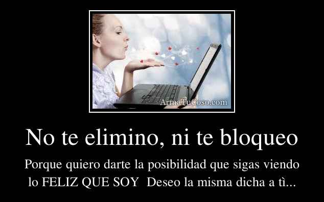 Si Te Elimino Y Bloqueo Te Ama