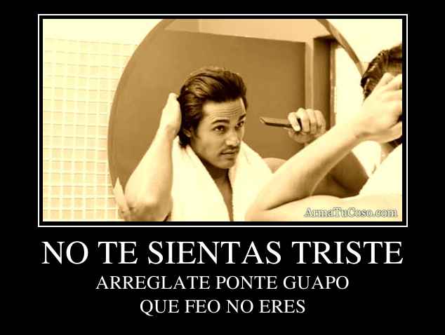 NO TE SIENTAS TRISTE