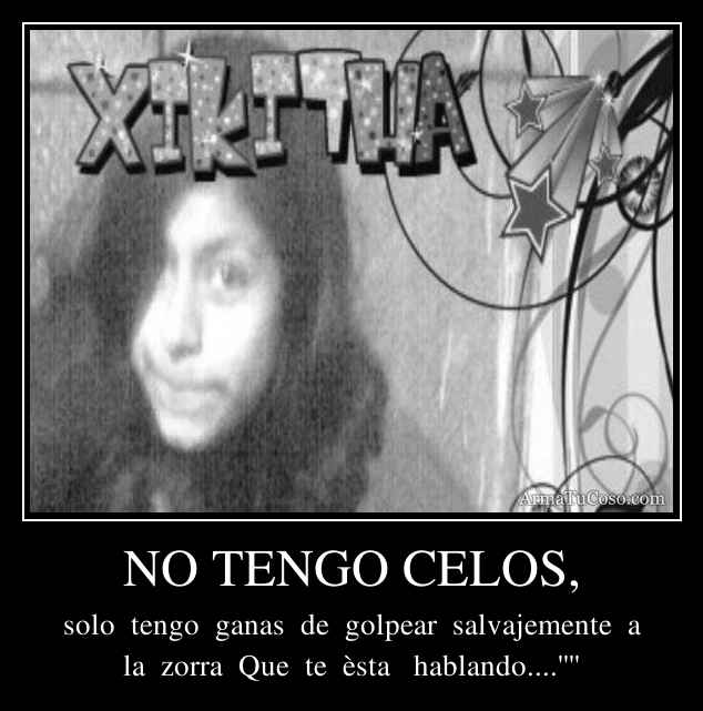 NO TENGO CELOS,