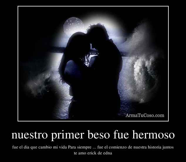 nuestro primer beso fue hermoso