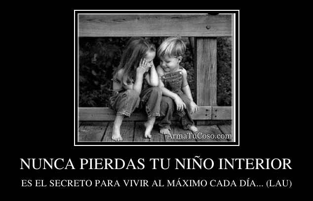 NUNCA PIERDAS TU NIÑO INTERIOR