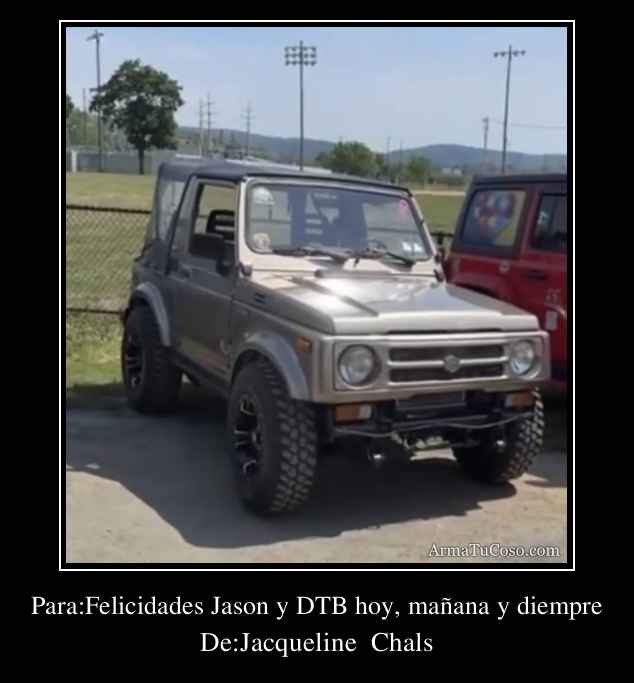 Para:Felicidades Jason y DTB hoy, mañana y diempre