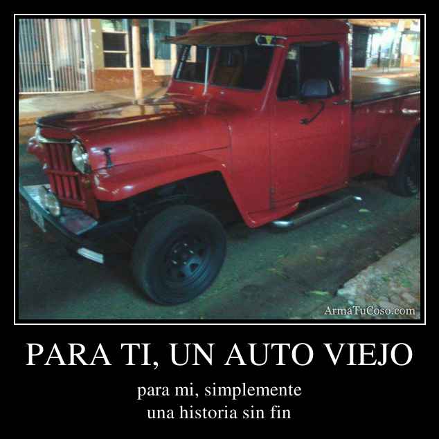 PARA TI, UN AUTO VIEJO