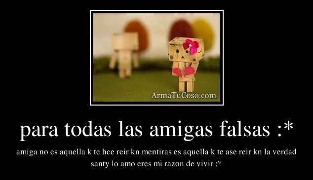 Imagenes Para Las Amigas Falsas | para todas las amigas falsas Imagenes Para Las Amigas Falsas | para todas las amigas falsas
