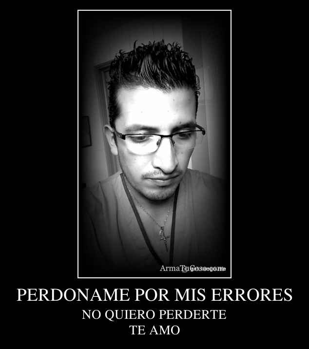 PERDONAME POR MIS ERRORES