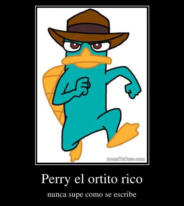 Perry el ortito rico