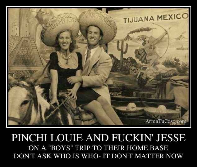 PINCHI LOUIE AND FUCKIN' JESSE